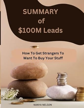 summary of $100m leads how to get strangers to want to buy your stuff 1st edition nanya nelson 979-8858380450