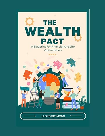 the wealth pact unlocking wealth a blueprint for financial and life optimization 1st edition lloyd simmons