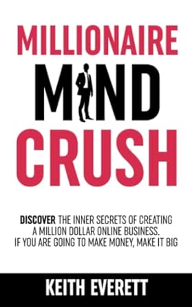 millionaire mind crush discover the inner secrets of creating a million dollar online business if you are