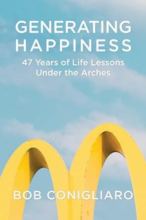 generating happiness 47 years of life lessons under the arches 1st edition bob conigliaro ,bianca benedetto