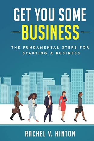 get you some business the fundamental steps for starting a business 1st edition rachel v. hinton