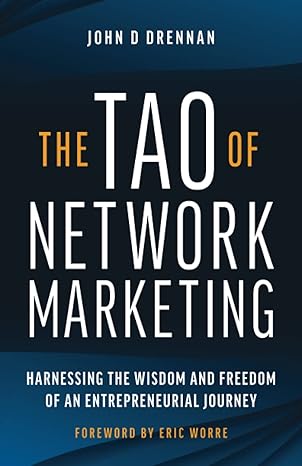 the tao of network marketing harnessing the wisdom and freedom of an entrepreneurial journey 1st edition john