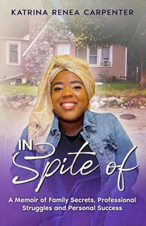in spite of a memoir of family secrets professional struggles and personal success 1st edition katrina