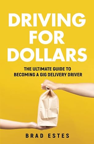driving for dollars the ultimate guide to becoming a gig delivery driver 1st edition brad estes 979-8466648461