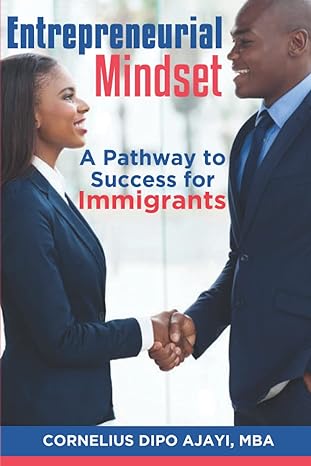 entrepreneurial mindset a pathway to success for immigrants 1st edition cornelius dipo ajayi 979-8464651708