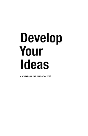 develop your ideas a workbook for changemakers 1st edition xanthe matychak 979-8467497259