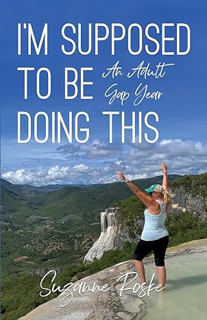i m supposed to be doing this an adult gap year 1st edition suzanne roske 979-8885044592