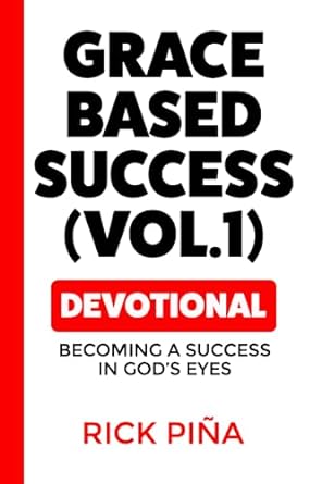 grace based success devotional becoming a success in god s eyes 1st edition rick pina 979-8386827380