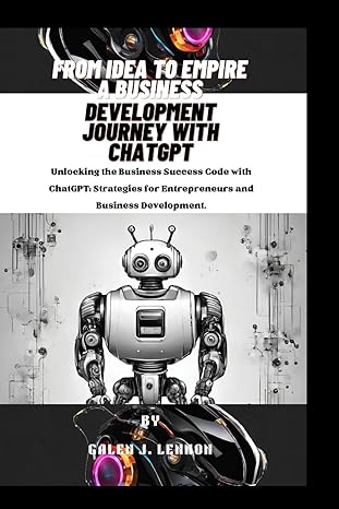 from idea to empire a business development journey with chatgpt unlocking the business success code with