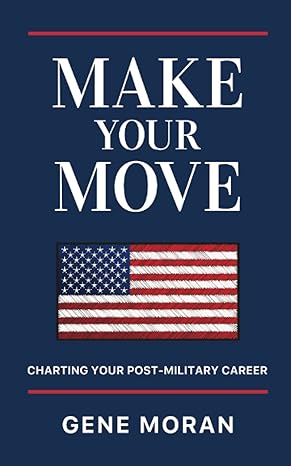make your move charting your post military career 1st edition gene moran 1951407792, 978-1951407797