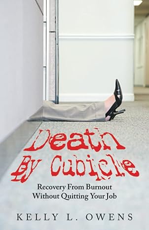 death by cubicle recovery from burnout without quitting your job 1st edition kelly l. owens 979-8765231791