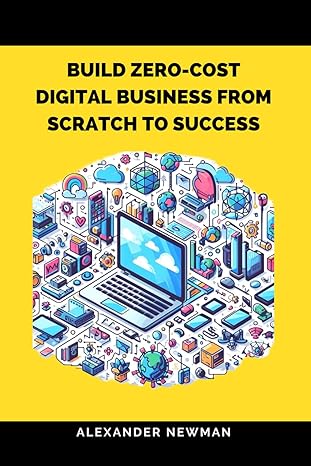build zero cost digital business from scratch to success 1st edition alexander newman 979-8866632817