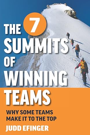 the 7 summits of winning teams why some teams make it to the top 1st edition judd efinger 979-8218040383