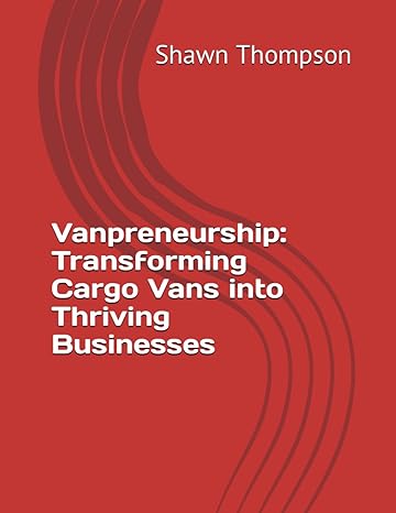 vanpreneurship transforming cargo vans into thriving businesses 1st edition dr. shawn thompson 979-8864314869