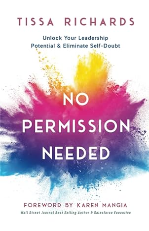no permission needed unlock your leadership potential and eliminate self doubt 1st edition tissa richards