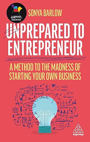 unprepared to entrepreneur a method to the madness of starting your own business 1st edition sonya barlow