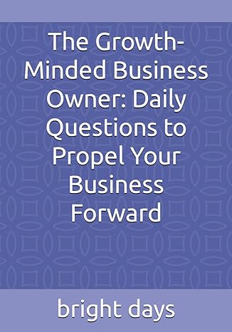 the growth minded business owner daily questions to propel your business forward 1st edition bright days