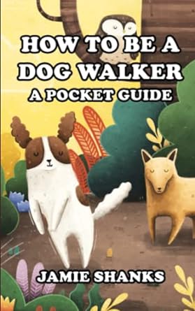 how to be a dog walker a pocket guide 1st edition jamie shanks 979-8440466166