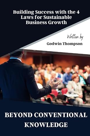 beyond conventional knowledge building success with the 4 laws for sustainable business growth 1st edition