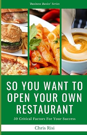 so you want to open your own restaurant 50 critical factors for your success 1st edition chris risi