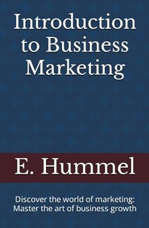 introduction to business marketing discover the world of marketing master the art of business growth 1st