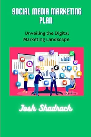 social media marketing plan unveiling the digital marketing landscape 1st edition josh shadrach 979-8862373622