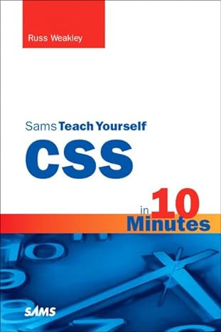 sams teach yourself css in 10 minutes 1st edition russ weakley 0672327457, 978-0672327452