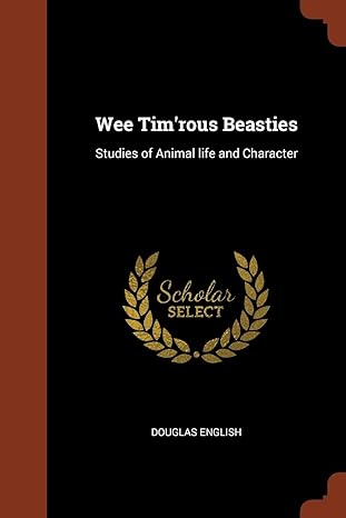 wee timrous beasties studies of animal life and character 1st edition douglas english 1374865850,