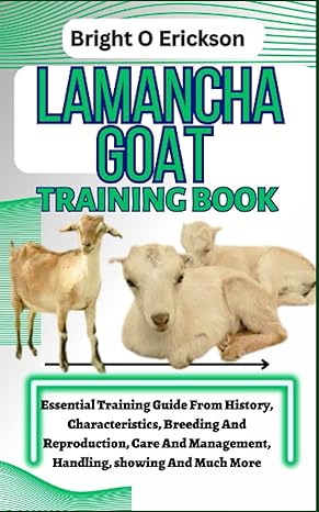 lamancha goat training book essential training guide from history characteristics breeding and reproduction