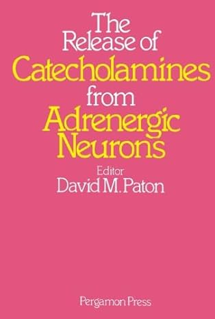 the release catecholamine from adrenergic neurons 1st edition david m paton 1483172309, 978-1483172309