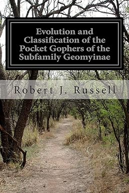 evolution and classification of the pocket gophers of the subfamily geomyinae 1st edition robert j russell
