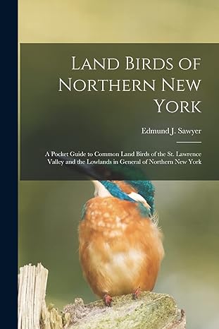 land birds of northern new york a pocket guide to common land birds of the st lawrence valley and the