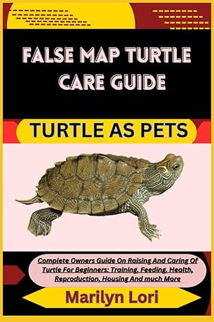 false map turtle care guide turtle as pets complete owners guide on raising and caring of turtle for