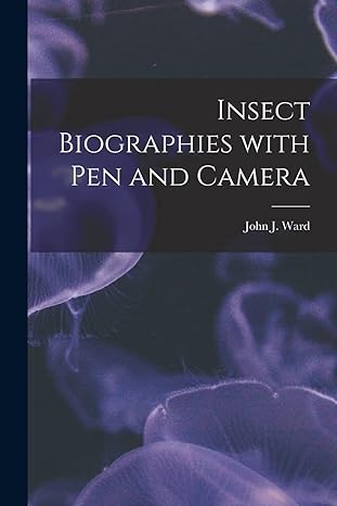 insect biographies with pen and camera microform 1st edition john j ward 1014957915, 978-1014957917