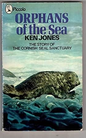 orphans of the sea the story of the cornish seal sanctuary 1st edition ken jones 0330231987, 978-0330231985