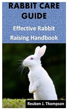 rabbit care guide effective rabbit raising handbook 1st edition reuben j thompson b09kn2pl3h, 979-8756118940