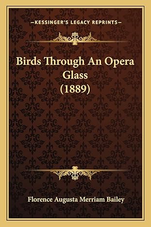 birds through an opera glass 1st edition florence augusta merriam bailey 1164170279, 978-1164170273