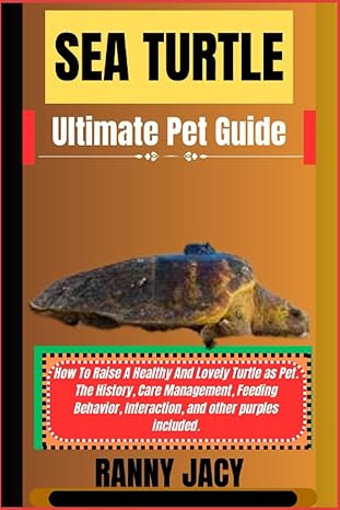 sea turtle ultimate pet guide how to raise a healthy and lovely turtle as pet the history care management