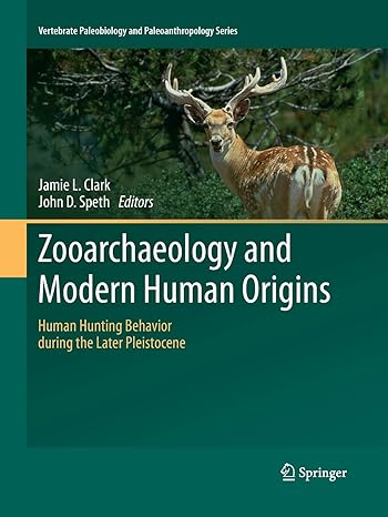 zooarchaeology and modern human origins human hunting behavior during the later pleistocene 1st edition jamie