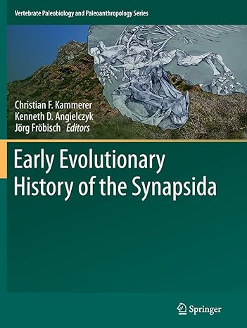 early evolutionary history of the synapsida 1st edition christian f kammerer ,kenneth d angielczyk ,jorg