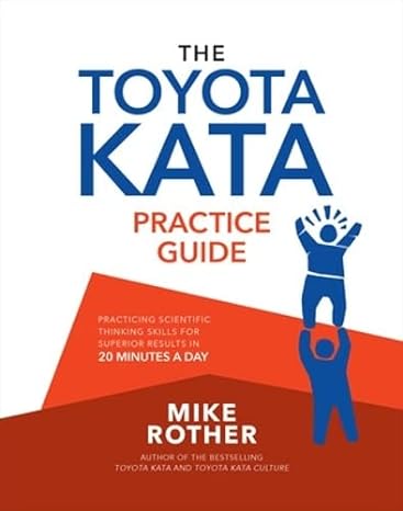 the toyota kata practice guide practicing scientific thinking skills for superior results in 20 minutes a day