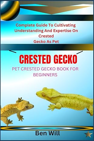 crested gecko pet crested gecko book for beginners complete guide to cultivating understanding and expertise