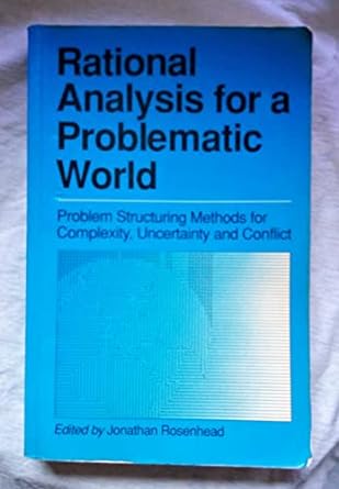 rational analysis for a problematic world problem structuring methods for complexity uncertainty and conflict