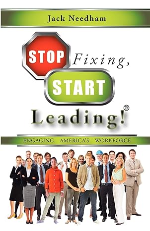 stop fixing start leading engaging america s workforce 1st edition jack needham 1608600343, 978-1608600342