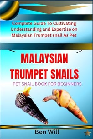 malaysian trumpet snails pet snail book for beginners complete guide to cultivating understanding and