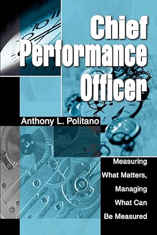 chief performance officer measuring what matters managing what can be measured 1st edition anthony politano