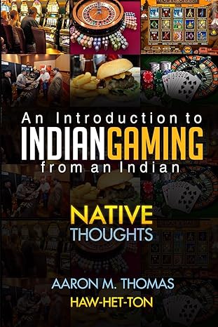 indian gaming from an indian an introduction to indian gaming 1st edition aaron thomas 153723711x,