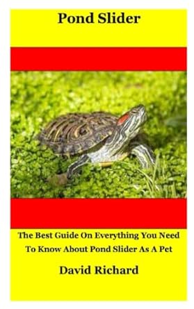 pond slider the best guide on everything you need to know about pond slider as a pet 1st edition david