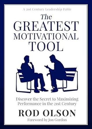 the greatest motivational tool discover the secret to maximizing performance in the 21st century 1st edition