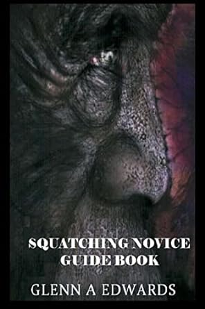 squatching novice guide book 1st edition glenn a edwards 1492712280, 978-1492712282